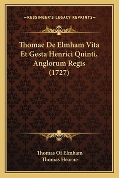 portada Thomae De Elmham Vita Et Gesta Henrici Quinti, Anglorum Regis (1727) (in Latin)