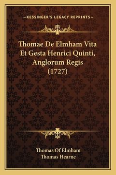 portada Thomae De Elmham Vita Et Gesta Henrici Quinti, Anglorum Regis (1727) (en Latin)