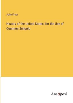 portada History of the United States: for the Use of Common Schools (en Inglés)