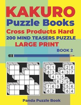 portada Kakuro Puzzle Book Hard Cross Product - 200 Mind Teasers Puzzle - Large Print - Book 2: Logic Games For Adults - Brain Games Books For Adults - Mind T