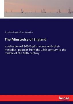 portada The Minstrelsy of England: a collection of 200 English songs with their melodies, popular from the 16th century to the middle of the 18th century
