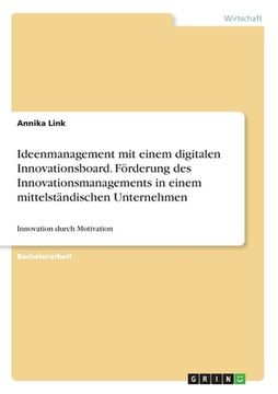 portada Ideenmanagement mit einem digitalen Innovationsboard. Förderung des Innovationsmanagements in einem mittelständischen Unternehmen: Innovation durch Mo (en Alemán)