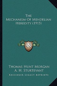 portada the mechanism of mendelian heredity (1915) (in English)