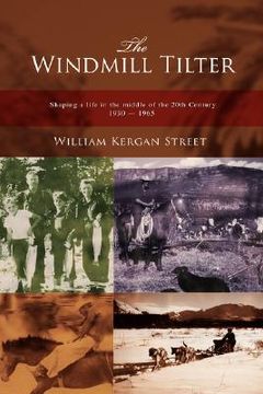 portada the windmill tilter :shaping a life in the middle of 20th century 1930-1965