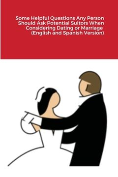 portada Some Helpful Questions Any Person Should Ask Potential Suitors When Considering Dating or Marriage (English and Spanish Version) (en Inglés)