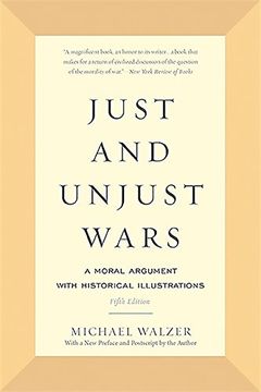 Just and Unjust Wars: A Moral Argument With Historical Illustrations (en Inglés)