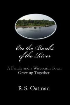 portada On the Banks of the River: A Family and a Wisconsin Town Grow up Together (in English)