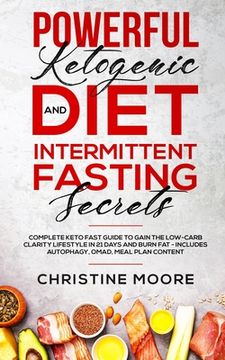 portada Powerful Ketogenic Diet and Intermittent Fasting Secrets: Complete Keto Fast Guide to Gain the Low-Carb Clarity Lifestyle in 21 Days and Burn Fat - In