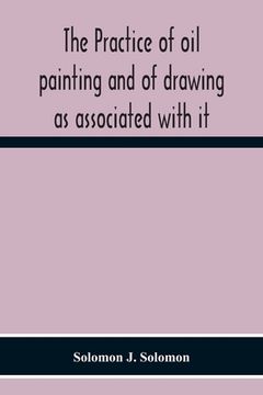 portada The Practice Of Oil Painting And Of Drawing As Associated With It (in English)