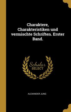portada Charaktere, Charakteristiken und Vermischte Schriften. Erster Band. (en Alemán)