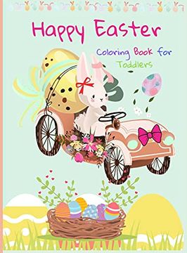 portada Happy Easter Coloring Book for Toddlers: Funny and Amazing Easter Bunny, Egg, Basket (en Inglés)