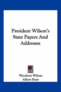 portada president wilson's state papers and addresses (en Inglés)