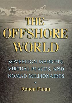 portada The Offshore World: Sovereign Markets, Virtual Places, and Nomad Millionaires (en Inglés)