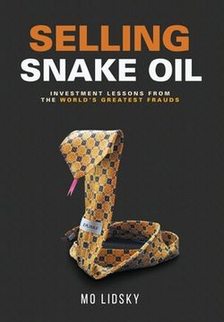 portada Selling Snake Oil: Investment Lessons from the World's Greatest Frauds (en Inglés)