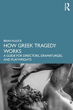 portada How Greek Tragedy Works: A Guide for Directors, Dramaturges, and Playwrights (en Inglés)