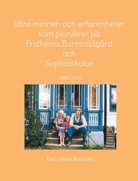 portada Våra minnen och erfarenheter som pionjärer på Fridhems Barnträdgård och Sophiaskolan (in Swedish)