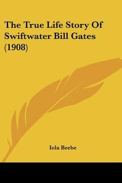 portada the true life story of swiftwater bill gates (1908)