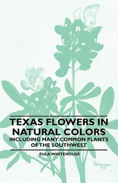 portada texas flowers in natural colors - including many common plants of the southwest (en Inglés)