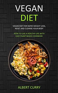 portada Vegan Diet: Vegan Diet for Rapid Weight Loss, Reset and Cleanse Your Body (How to Live a Healthy Life With Easy Plant-Based Cookbook) (en Inglés)