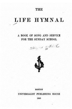 portada The Life Hymnal, A Book of Song and Service for the Sunday School (en Inglés)
