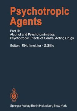 portada psychotropic agents: part iii: alcohol and psychotomimetics, psychotropic effects of central acting drugs (en Inglés)