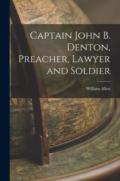 portada Captain John B. Denton, Preacher, Lawyer and Soldier (in English)
