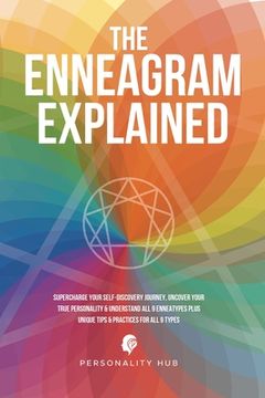 portada The Enneagram Explained: Supercharge Your Self-Discovery Journey, Uncover Your True Personality & Understand All 9 Enneatypes Plus Unique Tips (en Inglés)