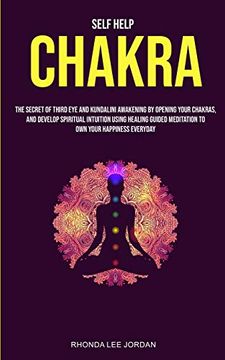 portada Self Help: Chakra: The Secret of Third eye and Kundalini Awakening by Opening Your Chakras and Develop Spiritual Intuition Using Healing Guided Meditation to own Your Happiness Everyday (en Inglés)