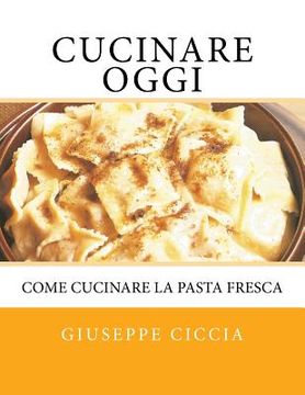 portada Cucinare oggi: Come cucinare la pasta fresca (en Italiano)
