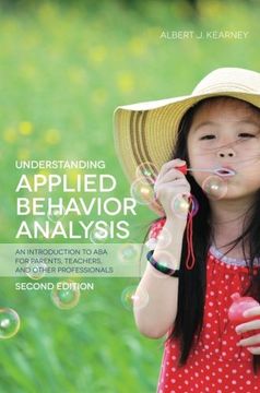 portada Understanding Applied Behavior Analysis, Second Edition: An Introduction to ABA for Parents, Teachers, and Other Professionals