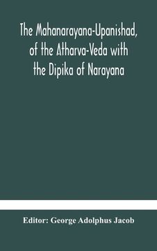 portada The Mahanarayana-Upanishad, of the Atharva-Veda with the Dipika of Narayana (in English)
