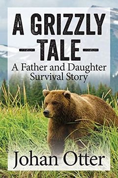 portada A Grizzly Tale: A Father and Daughter Survival Story (in English)