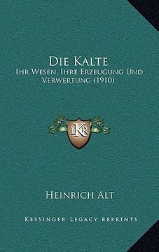 portada Die Kalte: Ihr Wesen, Ihre Erzeugung Und Verwertung (1910) (in German)
