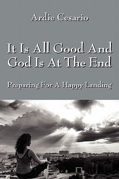 portada it is all good and god is at the end: preparing for a happy landing (en Inglés)