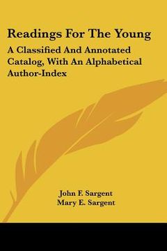 portada readings for the young: a classified and annotated catalog, with an alphabetical author-index (in English)