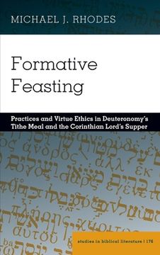 portada Formative Feasting: Practices and Virtue Ethics in Deuteronomy's Tithe Meal and the Corinthian Lord's Supper (en Inglés)