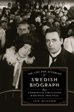 portada The Life and Afterlife of Swedish Biograph: From Commercial Circulation to Archival Practices