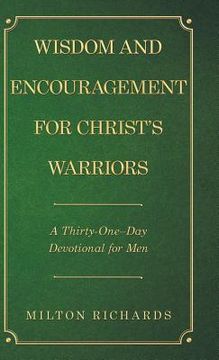 portada Wisdom and Encouragement for Christ's Warriors: A Thirty-One-Day Devotional for Men (en Inglés)