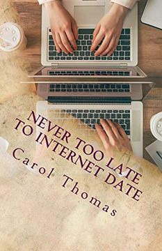 portada Never too Late to Internet Date: A Guide to Finding new Relationships (en Inglés)