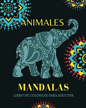 portada Animal Mandalas Para Colorear: Libro para colorear para adultos con patrones de animales y mandalas: ¡Leones, elefantes, búhos, caballos, perros, gat