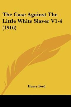 portada the case against the little white slaver v1-4 (1916) (en Inglés)