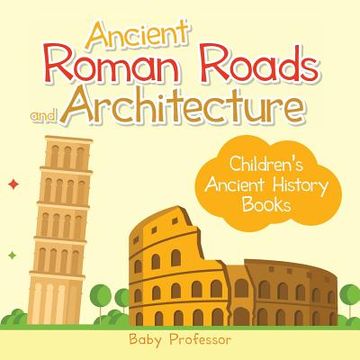 portada Ancient Roman Roads and Architecture-Children's Ancient History Books (en Inglés)