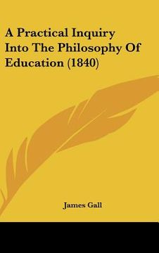 portada a practical inquiry into the philosophy of education (1840) (en Inglés)