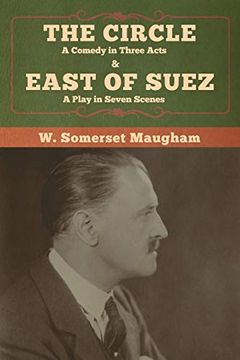 portada The Circle: A Comedy in Three Acts & East of Suez: A Play in Seven Scenes 