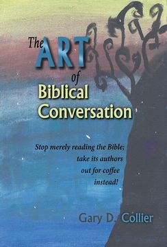portada The art of Biblical Conversation: Stop Merely Reading the Bible; Take its Authors out for Coffee Instead! (en Inglés)