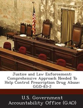 portada Justice and Law Enforcement: Comprehensive Approach Needed to Help Control Prescription Drug Abuse: Ggd-83-2 (en Inglés)