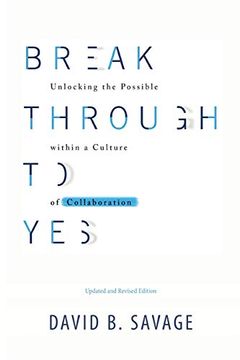 portada Break Through to Yes: Unlocking the Possible Within a Culture of Collaboration: Updated and Revised Edition (en Inglés)