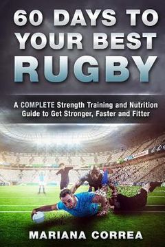 portada 60 DAYS To YOUR BEST RUGBY: A COMPLETE Strength Training and Nutrition Guide to Get Stronger, Faster and Fitter (en Inglés)
