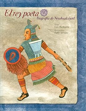 El rey poeta. Biografía de Nezahualcóyotl