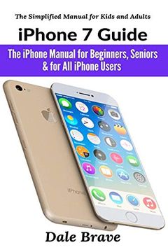 portada Iphone 7 Guide: The Iphone Manual for Beginners, Seniors & for all Iphone Users (The Simplified Manual for Kids and Adults) (en Inglés)